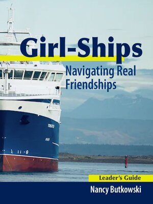 cover image of Girl-Ships...Navigating Real Friendships Leader's Guide